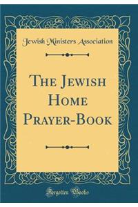 The Jewish Home Prayer-Book (Classic Reprint)