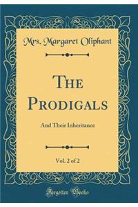 The Prodigals, Vol. 2 of 2: And Their Inheritance (Classic Reprint)
