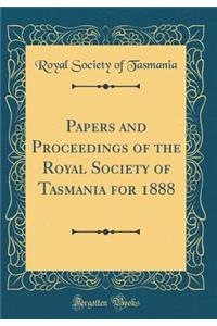 Papers and Proceedings of the Royal Society of Tasmania for 1888 (Classic Reprint)