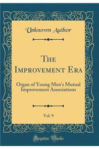 The Improvement Era, Vol. 9: Organ of Young Men's Mutual Improvement Associations (Classic Reprint): Organ of Young Men's Mutual Improvement Associations (Classic Reprint)