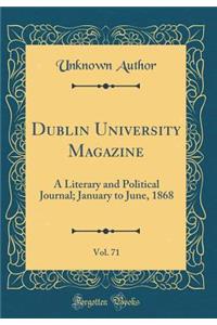 Dublin University Magazine, Vol. 71: A Literary and Political Journal; January to June, 1868 (Classic Reprint)