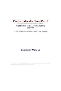 Tamburlaine the Great Part I (Webster's German Thesaurus Edition)