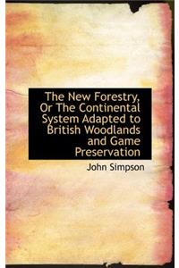 The New Forestry, or the Continental System Adapted to British Woodlands and Game Preservation