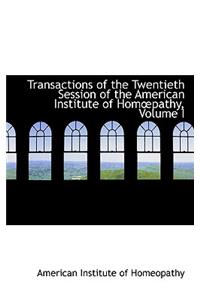 Transactions of the Twentieth Session of the American Institute of Hompathy, Volume I