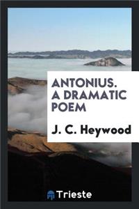 Antonius. a Dramatic Poem