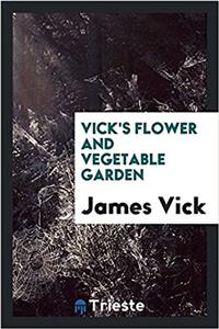 Vick's flower and vegetable garden