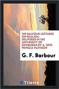 THE BALFOUR LECTURES ON REALISM: DELIVER