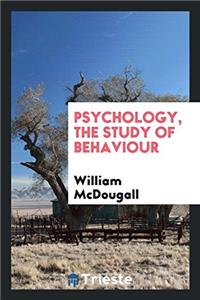 Psychology, the study of behaviour