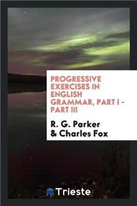 Progressive Exercises in English Grammar, Part I - Part III