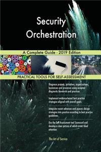 Security Orchestration A Complete Guide - 2019 Edition