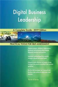 Digital Business Leadership A Complete Guide - 2019 Edition