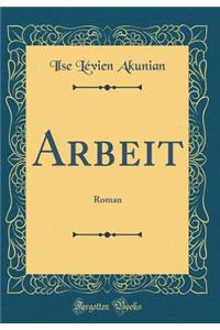 Arbeit: Roman (Classic Reprint)