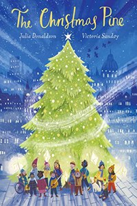 THE CHRISTMAS PINE: a magical story for Christmas by Julia Donaldson, author of The Gruffalo and Stick Man