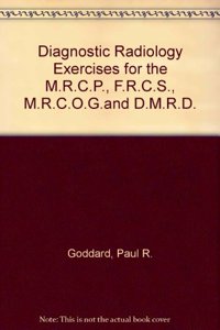 Diagnostic Radiology Exercises for the M.R.C.P., F.R.C.S., M.R.C.O.G.and D.M.R.D.