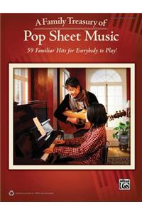 A Family Treasury of Pop Sheet Music: 59 Familiar Hits for Everybody to Play!