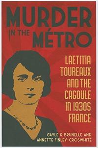 Murder in the Metro: Laetitia Toureaux and the Cagoule in 1930s France