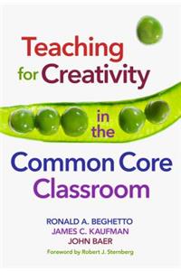 Teaching for Creativity in the Common Core Classroom
