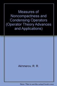 Measures of Noncompactness and Condensing Operators (Operator Theory Advances & Applications)