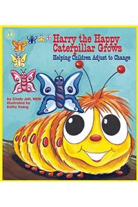 Harry the Happy Caterpillar Grows: Helping Children Adjust to Change