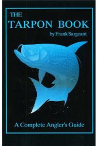 Tarpon Book: A Complete Angler's Guide