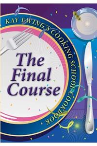 Kay Ewing's Cooking School Cookbook The Final Course