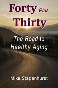 Forty Plus Thirty - The Road to Healthy Aging