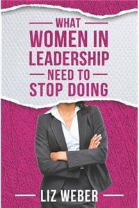 What Women In Leadership Need to Stop Doing