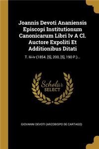 Joannis Devoti Ananiensis Episcopi Institutionum Canonicarum Libri Iv A Cl. Auctore Expoliti Et Additionibus Ditati