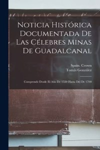 Noticia Histórica Documentada De Las Célebres Minas De Guadalcanal