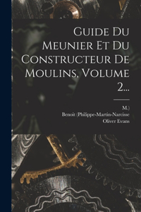 Guide Du Meunier Et Du Constructeur De Moulins, Volume 2...