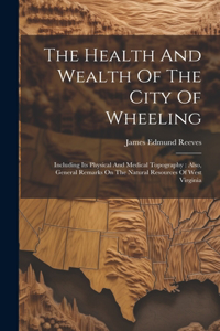 Health And Wealth Of The City Of Wheeling