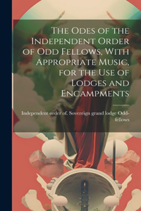 Odes of the Independent Order of Odd Fellows, With Appropriate Music, for the Use of Lodges and Encampments