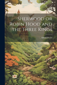 Sherwood or Robin Hood and the Three Kings