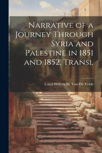 Narrative of a Journey Through Syria and Palestine in 1851 and 1852, Transl