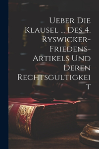 Ueber Die Klausel ... Des 4. Ryswicker-friedens-artikels Und Deren Rechtsgultigkeit