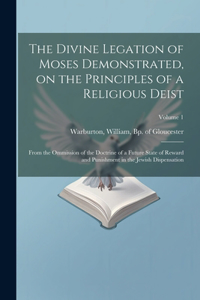 Divine Legation of Moses Demonstrated, on the Principles of a Religious Deist