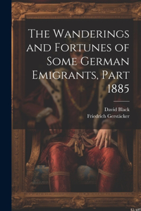 Wanderings and Fortunes of Some German Emigrants, Part 1885