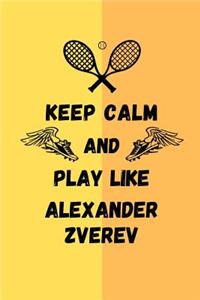 Keep Calm And Play Like Alexander Zverev