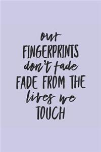 Our Fingerprints Don't Fade From the Lives We Touch