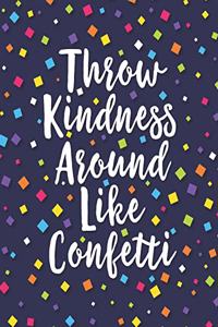 Throw Kindness Around Like Confetti