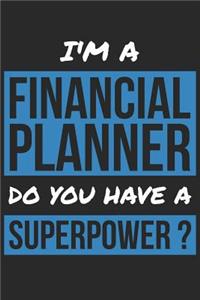 Financial Planner Notebook - I'm A Financial Planner Do You Have A Superpower? - Funny Gift for Financial Planner Journal