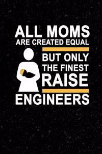 All Moms Are Created Equal But Only The Finest Raise Engineers