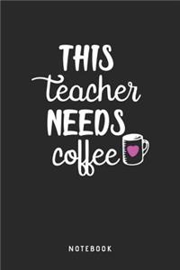 This Teacher Needs Coffee Notebook