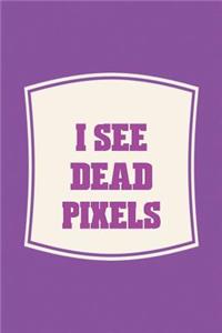 I See Dead Pixels