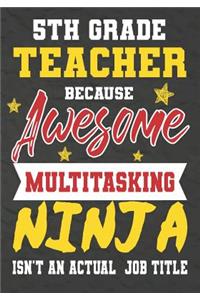 5th Grade Teacher Because Awesome Multitasking Ninja Isn't An Actual Job Title