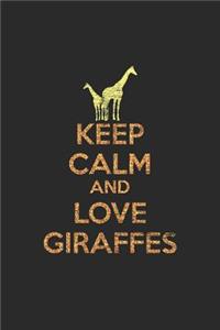 Keep Calm And Love Giraffes