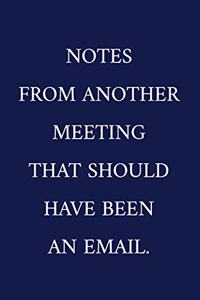Notes From Another Meeting That Should Have Been An Email.