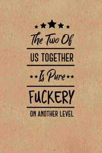 The Two Of Us Together Is Pure Fuckery On Another Level