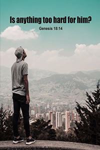 Is Anything Too Hard For Him? Genesis 18