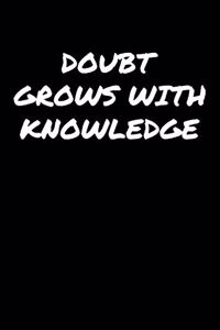Doubt Grows With Knowledge�
